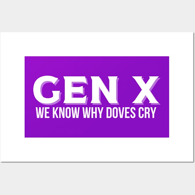 GEN X We Know Why Doves Cry Wall Art by Queen of the Minivan